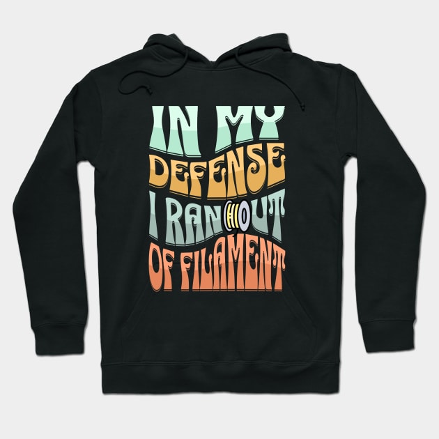 In my defense, I ran out of filament Hoodie by ZombieTeesEtc